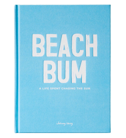 Beach Bum: A Life Spent Chasing the Sun - Coastal Coffee Table Book, Beach House Gift